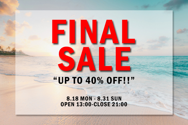 FINAL SUMMER SALE ”本日SALE最終日”